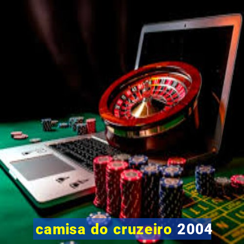 camisa do cruzeiro 2004